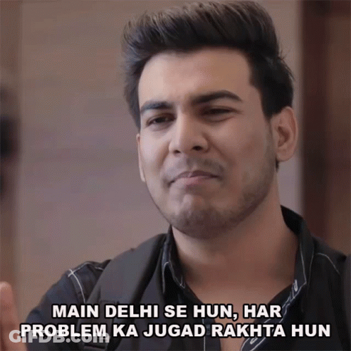 A Man With The Words Main Delhi Se Hun Har Problem Ka Jugad Rakta Hun Above His Head GIF