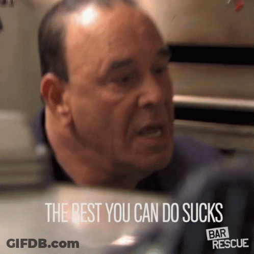A Man With The Words The Best You Can Do Sucks Bar Rescue Below Him GIF