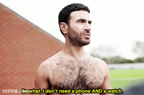 A Man Without A Shirt Says So What I Don 'T Need A Phone And A Watch GIF