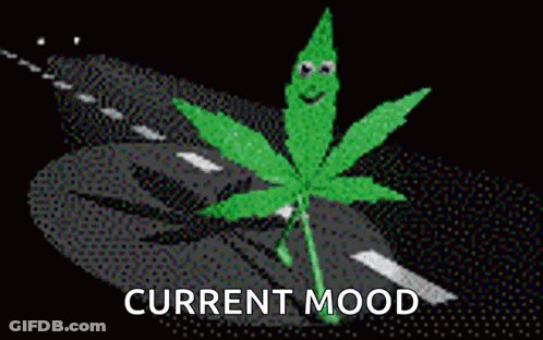 A Marijuana Leaf With Arms And Legs Is Standing On A Road With The Words Current Mood Below It . GIF