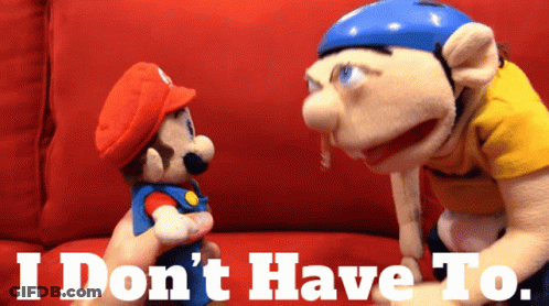 A Mario And Jerry Puppet Are Sitting On A Red Couch With The Words I Don 'T Have To Behind Them GIF