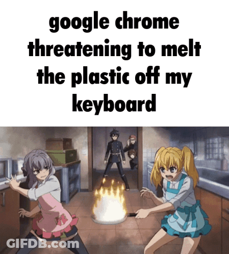 A Meme About Google Chrome Threatening To Melt The Plastic Off The Keyboard GIF