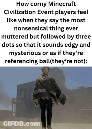 A Meme About How Corny Minecraft Civilization Event Players Feel Like When They Say The Most Nonsensical Thing GIF