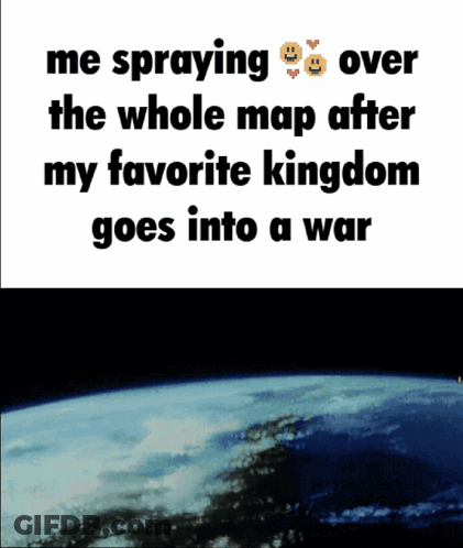 A Meme About Spraying Over The Whole Map After Your Favorite Kingdom Goes Into A War GIF