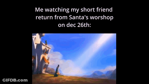 A Meme About Watching A Short Friend Return From Santa 'S Worship On Dec 26Th GIF