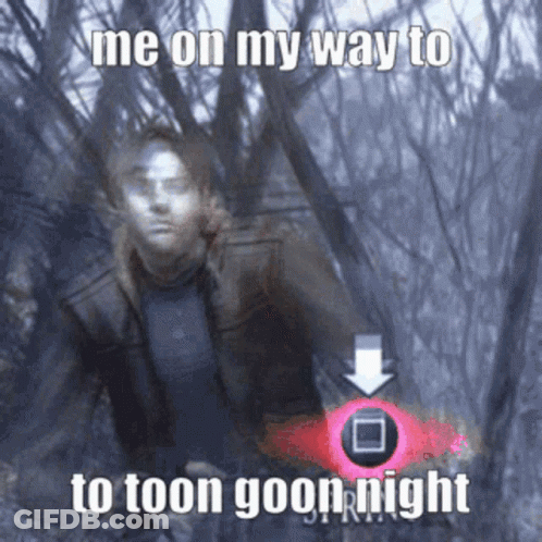 A Meme Of A Man In The Woods With The Words Me On My Way To Toon Goon Night GIF