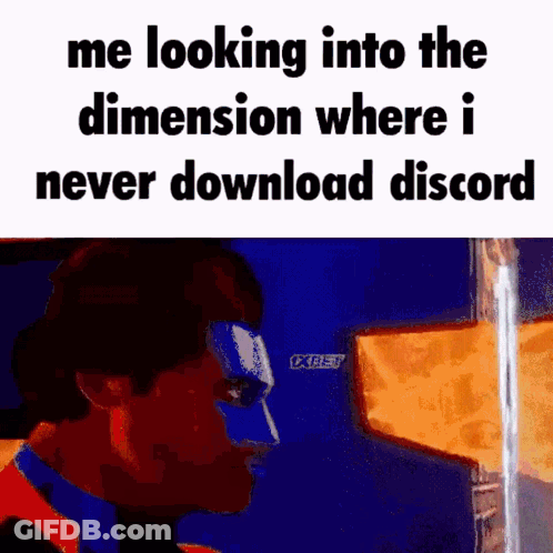 A Meme Of A Man Looking Into A Dimension Where He Never Downloaded Discord GIF