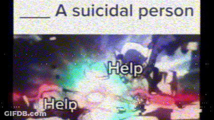A Meme Of A Suicidal Person With Help Written On It GIF