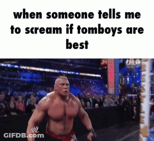 A Meme Of A Wrestler Screaming When Someone Tells Me To Scream If Tomboys Are Best GIF