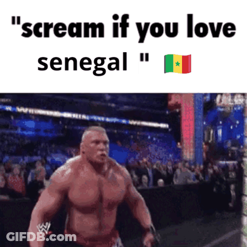 A Meme Of A Wrestler With The Words " Scream If You Love Senegal " On The Bottom GIF