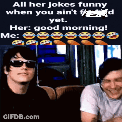 A Meme That Says All Her Jokes Funny When You Ain 'T F / Ed Yet GIF