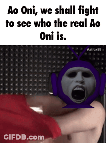 A Meme That Says Ao Oni , We Shall Fight To See Who The Real Oni Is GIF