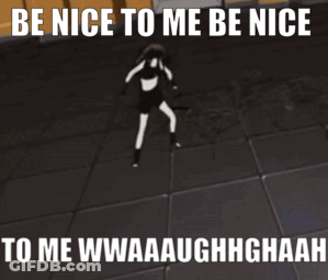 A Meme That Says Be Nice To Me Be Nice GIF