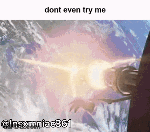 A Meme That Says Dont Even Try Me @ Insxmmniac361 GIF