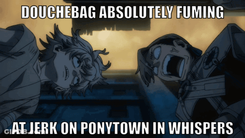 A Meme That Says Douchebag Absolutely Fuming At Jerk On Ponytown In Whispers GIF