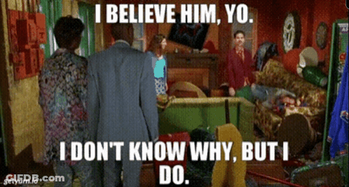 A Meme That Says I Believe Him Yo And I Don 'T Know Why But I Do GIF