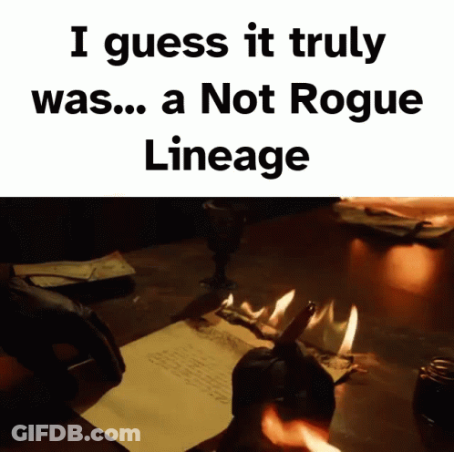 A Meme That Says I Guess It Truly Was ... A Not Rogue Lineage On It GIF