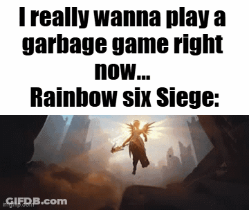 A Meme That Says I Really Wanna Play A Garbage Game Right Now Rainbow Six Siege GIF