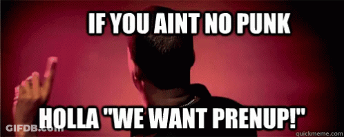 A Meme That Says If You Ain T No Punk Holla " We Want Prenup " GIF