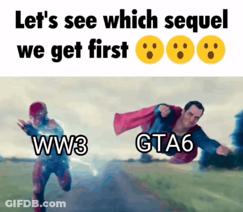 A Meme That Says Let 'S See Which Sequel We Get First Ww3 Gta6 GIF