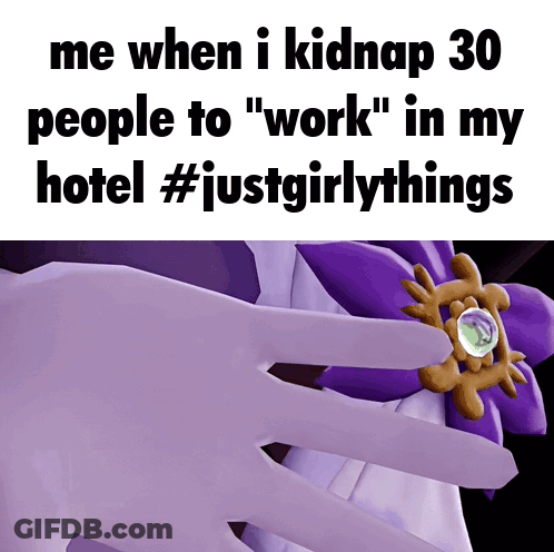 A Meme That Says " Me When I Kidnap 30 People To " Work " In My Hotel " GIF