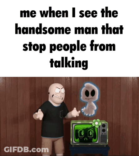 A Meme That Says Me When I See The Handsome Man That Stop People From Talking Is Shown GIF