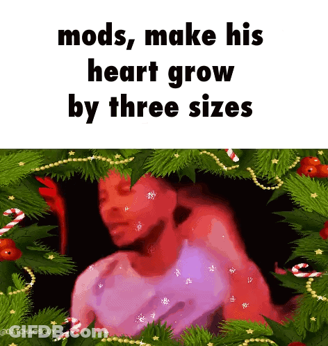 A Meme That Says Mods Make His Heart Grow By Three Sizes With A Christmas Tree In The Background GIF