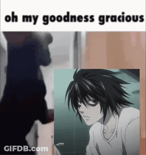 A Meme That Says Oh My Goodness Gracious And A Picture Of L From Death Note GIF