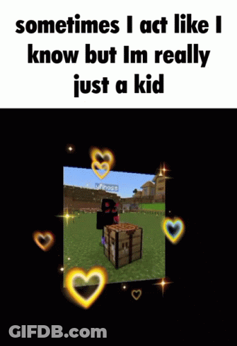A Meme That Says Sometimes I Act Like I Know But I M Really Just A Kid GIF