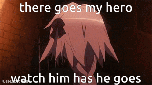A Meme That Says There Goes My Hero Watch Him Has He Gone GIF