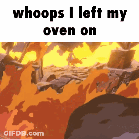 A Meme That Says Whoops I Left My Oven On With A Fire Background GIF