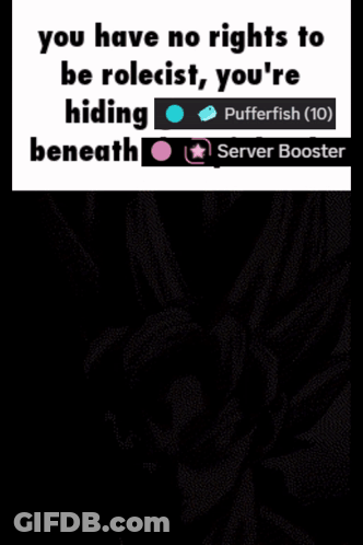 A Meme That Says You Have No Rights To Be Roleist You 'Re Hiding Beneath Pufferfish And Server Booster GIF