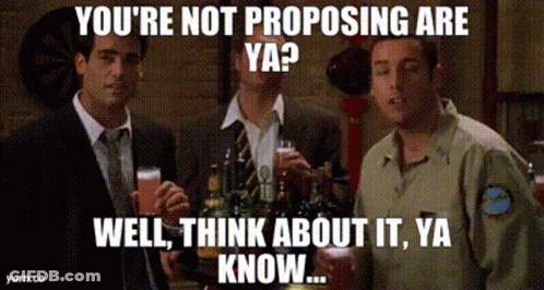 A Meme That Says You 'Re Not Proposing Are Ya ? Well , Think About It , Ya Know .. GIF