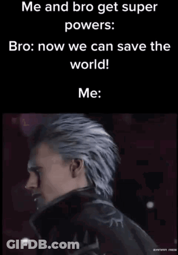 A Meme With A Picture Of A Man And The Words " Me And Bro Get Super Powers Bro Now We Can Save The World Me " GIF