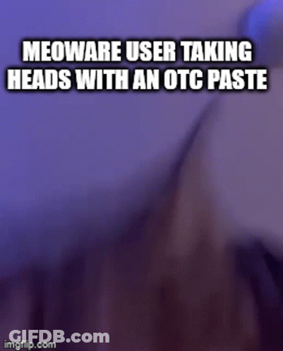 A Meoware User Is Taking Heads With An Otc Paste . GIF