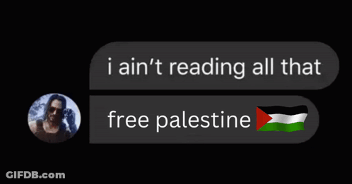 A Message That Says " I Ain T Reading All That Free Palestine " GIF