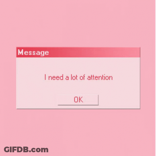 A Message That Says I Need A Lot Of Attention GIF