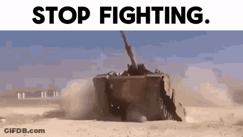A Military Tank Is Driving Through The Desert With The Words Stop Fighting Written Above It . GIF