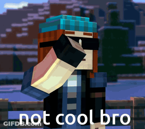 A Minecraft Character Is Wearing Sunglasses And A Blue Hat And Says Not Cool Bro GIF