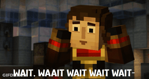 A Minecraft Character With The Words Wait Waait Wait Wait Wait Written Below Him GIF