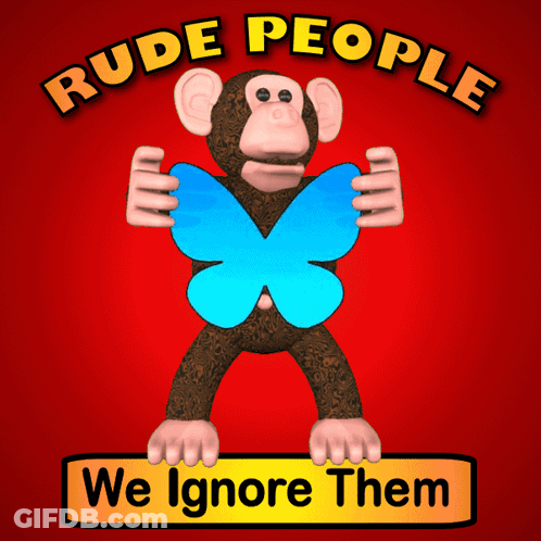 A Monkey Holding A Blue Butterfly With The Words " Rude People We Ignore Them " Below It GIF