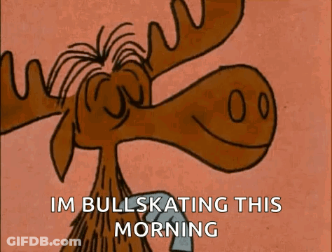 A Moose Is Smiling And Saying `` Im Bullskating This Morning '' . GIF