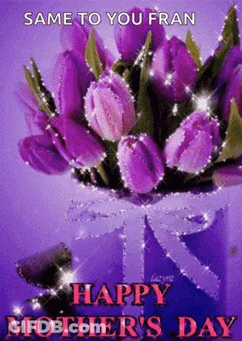 A Mother 'S Day Card With Purple Flowers And The Words Same To You Fran GIF