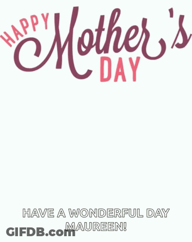 A Mother 'S Day Greeting Card With Pink Flowers And The Words Have A Wonderful Day Maureen GIF