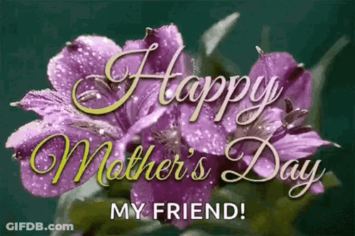 A Mother 'S Day Greeting Card With Purple Flowers And The Words Happy Mother 'S Day My Friend . GIF
