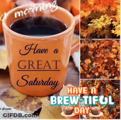 A Mug Of Coffee With The Words `` Have A Great Saturday Have A Brew-Tiful Day '' Written On It GIF