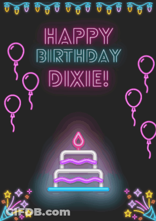 A Neon Birthday Card For Dixie With A Cake And Balloons GIF