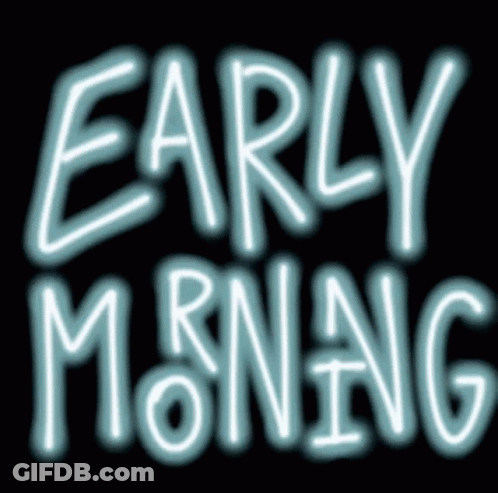 A Neon Sign That Says Early Morning On It GIF