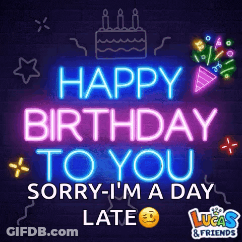 A Neon Sign That Says " Happy Birthday To You Sorry I 'M A Day Late " GIF