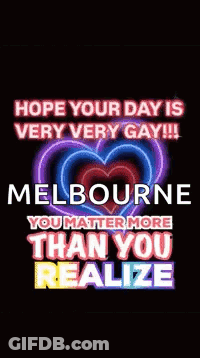 A Neon Sign That Says `` Hope Your Day Is Very Very Gay !!! Melbourne You Matter More Than You Realize '' . GIF